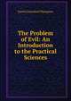 The Problem of Evil: An Introduction to the Practical Sciences, Daniel Greenleaf Thompson 