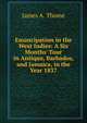 Emancipation in the West Indies: A Six Months' Tour in Antiqua, Barbados, and Jamaica, in the Year 1837, James A. Thome 