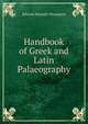 Handbook of Greek and Latin Palaeography, Edward Maunde Thompson 