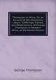 Thompson in Africa: Or, an Account of the Missionary Labors, Sufferings, Travels, and Observations, of George Thompson in Western Africa, at the Mendi Mission, George Thompson 