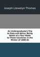 An Undergraduate's Trip to Italy and Attica: Being Notes of a Tour Made to Those Countries in the Winter of 1880-81, Joseph Llewelyn Thomas 
