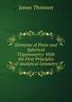 Elements of Plane and Spherical Trigonometry: With the First Principles of Analytical Geometry, Thomson James 