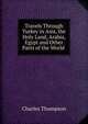 Travels Through Turkey in Asia, the Holy Land, Arabia, Egypt and Other Parts of the World ., Charles Thompson 