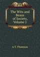 The Wits and Beaus of Society, Volume 1, A T. Thomson 
