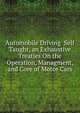 Automobile Driving Self Taught, an Exhaustive Treaties On the Operation, Managment, and Core of Motor Cars., 