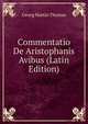 Commentatio De Aristophanis Avibus (Latin Edition), Georg Martin Thomas 