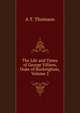 The Life and Times of George Villiers, Duke of Buckingham, Volume 2, A T. Thomson 