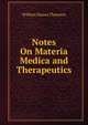 Notes On Materia Medica and Therapeutics, William Hanna Thomson 