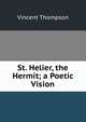 St. Helier, the Hermit; a Poetic Vision, Vincent Thompson 