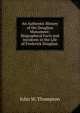 An Authentic History of the Douglass Monument: Biographical Facts and Incidents in the Life of Frederick Douglass ., John W. Thompson 