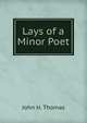 Lays of a Minor Poet, John H. Thomas 