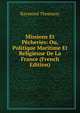 Missions Et Pecheries: Ou, Politique Maritime Et Religieuse De La France (French Edition), Raymond Thomassy 