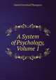 A System of Psychology, Volume 1, Daniel Greenleaf Thompson 