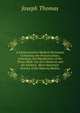 A Comprehensive Medical Dictionary Containing the Pronunciation,etymology,and Signification of the Terms Made Use of in Medicine and the Kindred . More Important Articles of the Materia Medica, Joseph Thomas 