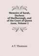 Memoirs of Sarah, Duchess of Marlborough, and of the Court of Queen Anne, Volume 2, A T. Thomson 