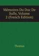 Memoires Du Duc De Sully, Volume 2 (French Edition), Thomas von Kempen 