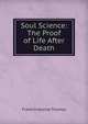 Soul Science: The Proof of Life After Death, Franklin Alonzo Thomas 