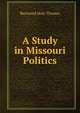 A Study in Missouri Politics, Raymond Doty Thomas 