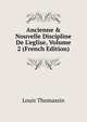 Ancienne & Nouvelle Discipline De L'eglise, Volume 2 (French Edition), Louis Thomassin 