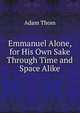 Emmanuel Alone, for His Own Sake Through Time and Space Alike, Adam Thom 