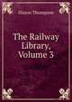 The Railway Library, Volume 3, Slason Thompson 