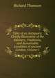 Tales of an Antiquary: Chiefly Illustrative of the Manners, Traditions, and Remarkable Localities of Ancient London, Volume 1, Richard Thomson 