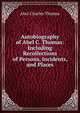 Autobiography of Abel C. Thomas: Including Recollections of Persons, Incidents, and Places, Abel Charles Thomas 