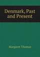 Denmark, Past and Present, Margaret Thomas 