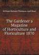 The Gardener a Magazine of Horticulture and Floriculture 1870, William Richard Thomson And Dean 