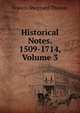 Historical Notes. 1509-1714, Volume 3, Francis Sheppard Thomas 
