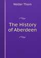 The History of Aberdeen, Walter Thom 