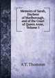 Memoirs of Sarah, Duchess of Marlborough, and of the Court of Queen Anne, Volume 1, A T. Thomson 