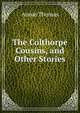 The Colthorpe Cousins, and Other Stories, Annie Thomas 