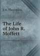 The Life of John R. Moffett, S H. Thompson 