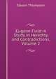 Eugene Field: A Study in Heredity and Contradictions, Volume 2, Slason Thompson 