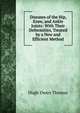 Diseases of the Hip, Knee, and Ankle Joints: With Their Deformities, Treated by a New and Efficient Method, Hugh Owen Thomas 