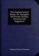 The English School Room: Or, Thoughts On Private Tuition, Practical and Suggestive, Anthony Francis Thomson 