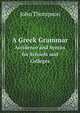 A Greek Grammar. Accidence and Syntax for Schools and Colleges, John Thompson 