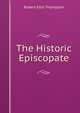 The Historic Episcopate, Robert Ellis Thompson 