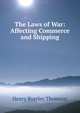 The Laws of War: Affecting Commerce and Shipping, Henry Byerley Thomson 