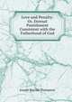 Love and Penalty: Or, Eternal Punishment Consistent with the Fatherhood of God, Thompson, Joseph Parrish 