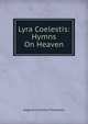 Lyra Coelestis: Hymns On Heaven, Thompson, A. C. 