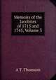 Memoirs of the Jacobites of 1715 and 1745, Volume 3, A T. Thomson 