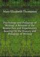 Psychology and Pedagogy of Writing: A Resume of the Researches and Experiments Bearing On the History and Pedagogy of Writing, Mary Elizabeth Thompson 