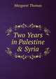 Two Years in Palestine & Syria, Margaret Thomas 