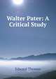 Walter Pater: A Critical Study, Thomas, Edward 