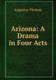 Arizona: A Drama in Four Acts, Augustus Thomas 