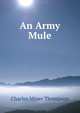 An Army Mule, Charles Miner Thompson 
