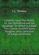 Cambria Upon Two Sticks, Or, the Eisteddvod and the Readings: To Which Is Added Two Cantos, Entitled Harry Vaughan, and a Selection of Songs and Poems, J L. Thomas 