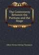 The Controversy Between the Puritans and the Stage, Elbert Nevius Sebring Thompson 
